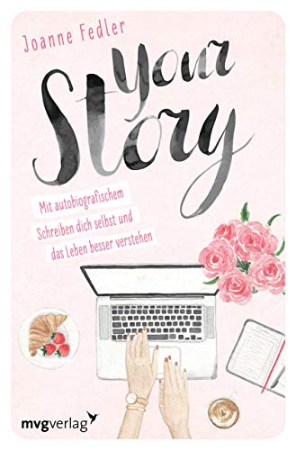 Your Story: Mit autobiografischem Schreiben dich selbst und das Leben besser verstehen von mvg Verlag